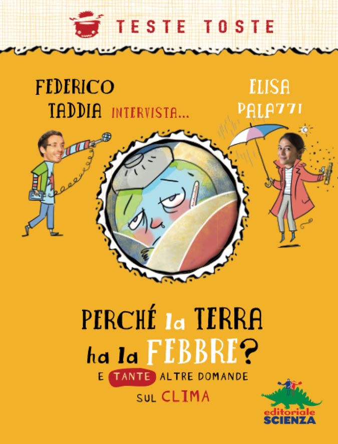 
Bibliografia

Elisa Palazzi e Federico Taddia, Perché la terra ha la febbre? E tante altre domande sul clima, Editoriale Scienza, ill. AntonGionata Ferrari, 96 pagg. 