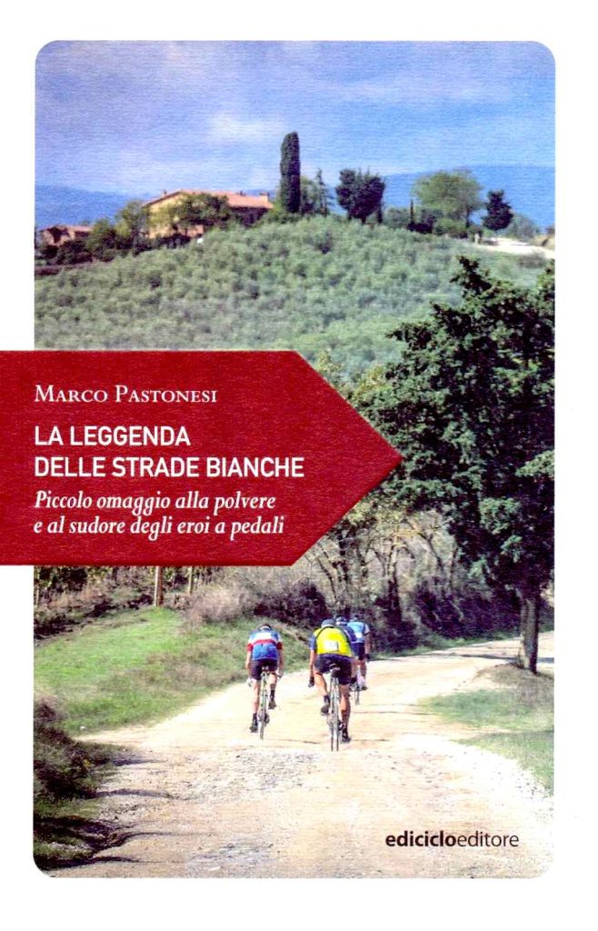 Copertina del libro di Marco Pastonesi, «La leggenda delle strade bianche. Piccolo omaggio alla polvere e al sudore degli eroi a pedali», Ediciclo
